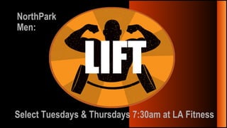 LIFT Select Tuesdays & Thursdays 7:30am at LA Fitness NorthPark Men: 