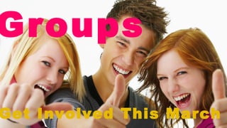 Groups  Get Involved This March 