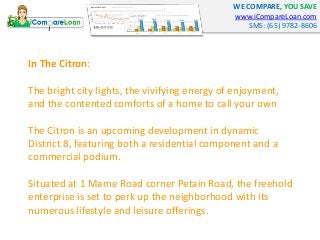 WE COMPARE, YOU SAVE 
www.iCompareLoan.com 
SMS: (65) 9782-8606 
In The Citron: 
The bright city lights, the vivifying ene...