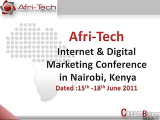 Afri-Tech Internet & Digital Marketing Conference  in Nairobi, Kenya  Dated :15th -18th June 2011  