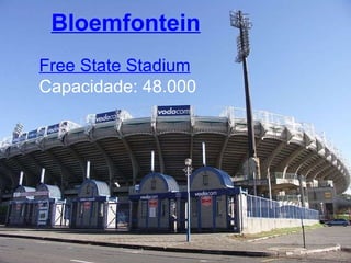 Free State Stadium Capacidade: 48.000 Bloemfontein 
