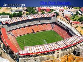 Ellis Park Stadium Capacidade: 61.000 Joanesburgo 