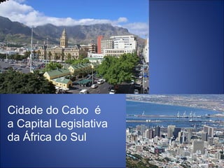 Cidade do Cabo  é  a Capital Legislativa da África do Sul 