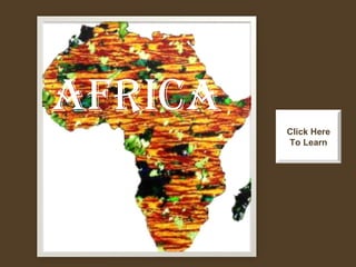 AFRICA Click Here To Learn 