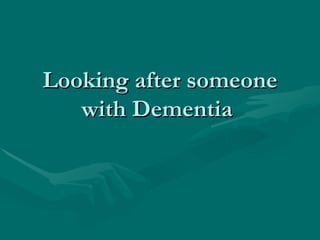 Looking after someone with Dementia  