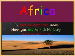 Africa
By Andrew Antonitis, Adam
   Hennigan, and Patrick
Hanbury  Andrew Antonitis
 