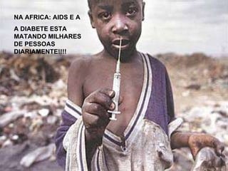 NA AFRICA: AIDS E A A DIABETE ESTA MATANDO MILHARES DE PESSOAS DIARIAMENTE!!!! 
