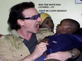 MAS TEM GENTE BOA LUTANDO....!!!!! JUNTE-SE A ESTE BRADO!!! 