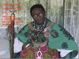 CREDO BUTWA, CHAMAN DO POVO ZULU... INCANSAVEL LUTADOR POR MELHORES DIAS NA AFRICA!!! 