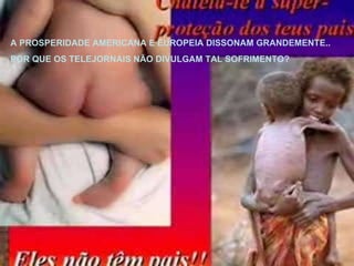 A PROSPERIDADE AMERICANA E EUROPEIA DISSONAM GRANDEMENTE.. POR QUE OS TELEJORNAIS NÃO DIVULGAM TAL SOFRIMENTO? 