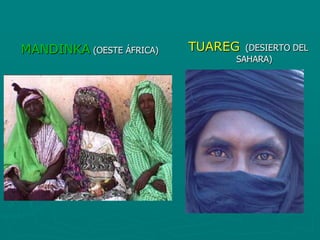 MANDINKA (OESTE ÁFRICA)   TUAREG (DESIERTO DEL
                               SAHARA)
 