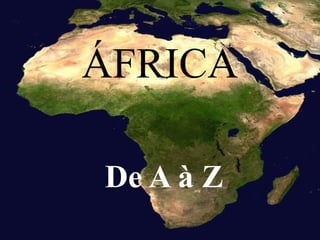 ÁFRICA

De A à Z
 