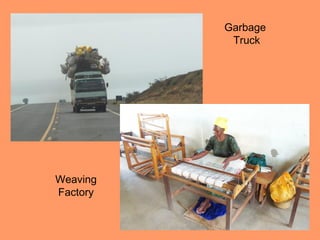 Garbage
           Truck




Weaving
Factory
 