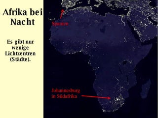 Afrika bei Nacht Es gibt nur wenige Lichtzentren (Städte). Spanien Johannesburg in Südafrika 