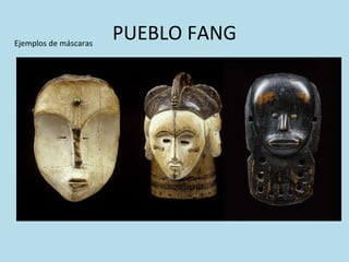 PUEBLO FANG Ejemplos de máscaras 