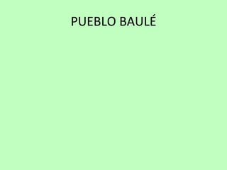 PUEBLO BAULÉ 