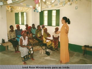 Irmã Roze Ministrando para as irmãs
 