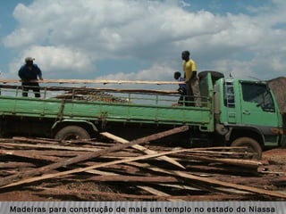 Madeiras para construção de mais um templo no estado do Niassa
 
