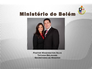 Ministério do Belém
Pastor Washington Silva
Tatiana Belinassi
Secretário de Missões
 