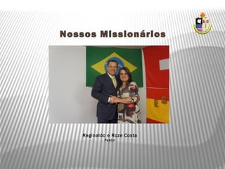 Nossos Missionários
Reginaldo e Roze Costa
Pastor
 