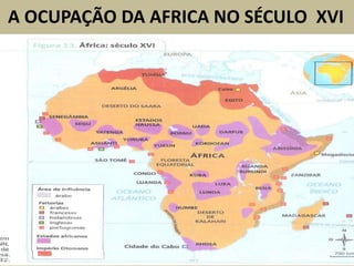 A OCUPAÇÃO DA AFRICA NO SÉCULO XVI
 
