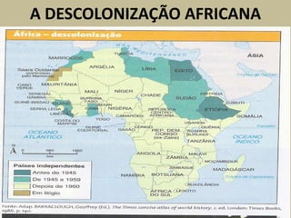 A DESCOLONIZAÇÃO AFRICANA
 