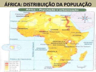 ÁFRICA: DISTRIBUIÇÃO DA POPULAÇÃO
 