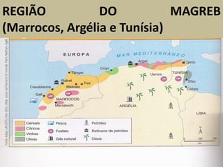 REGIÃO DO MAGREB
(Marrocos, Argélia e Tunísia)
 