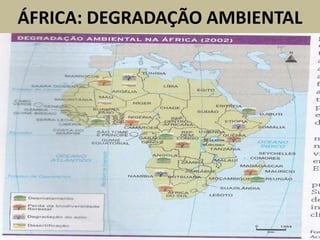 ÁFRICA: DEGRADAÇÃO AMBIENTAL
 