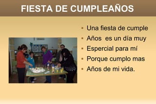 FIESTA DE CUMPLEAÑOS


Una fiesta de cumple



Años es un día muy



Espercial para mí



Porque cumplo mas



Años de mi vida.

 