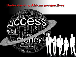 Understanding African perspectives

 