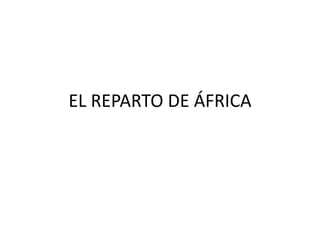 EL REPARTO DE ÁFRICA
 