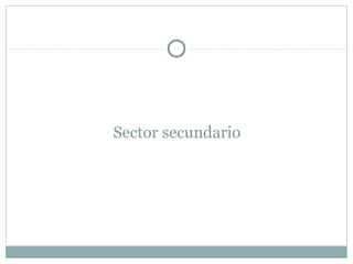 Sector secundario
 