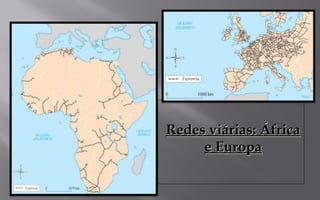 Redes viárias: ÁfricaRedes viárias: África
e Europae Europa
 