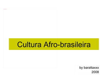 Cultura Afro-brasileira by barattaxxx 2008 