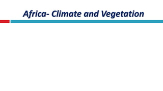 Africa- Climate and Vegetation
 