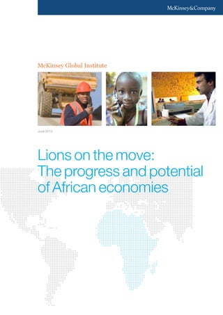 McKinsey Global Institute

June 2010

Lions on the move:
The progress and potential
of African economies

 