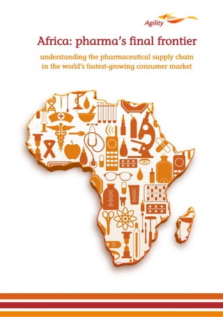 Africa: pharma’s final frontier
understanding the pharmaceutical supply chain
in the world’s fastest-growing consumer market
 