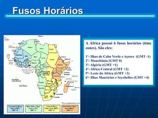 Pontos ExtremosRas ben Sakka, em Marrocos latitude 37°21′ N7400 KmCabo Verde, no Senegal, à longitude 17°33′22″ WRas Hafun na Somália, à longitude 51°27′52″ E8000 KmCabo das Agulhas na África do Sul, à latitude 34°51′15″ S