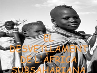 EL DESVETLLAMENT DE L'ÀFRICA SUBSAHARIANA 