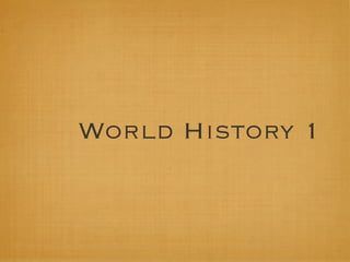 World History 1
 