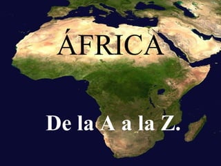 ÁFRICA De la A a la Z. 