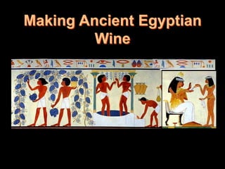 Making Ancient Egyptian
         Wine
 