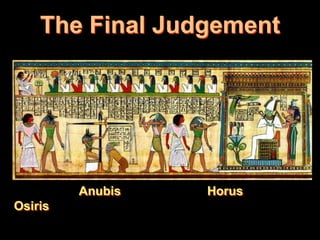 The Final Judgement




         Anubis   Horus
Osiris
 