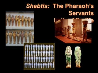 Shabtis: The Pharaoh’s
               Servants
         in the Afterlife
 