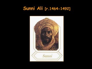 Sunni Ali   [r.1464-1492]
 