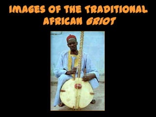 Images of the Traditional
      African Griot
 