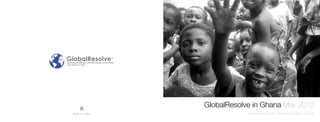 GlobalResolve in Ghana May 2010
            Assembled by Kim Pearson & Heather Hazzan
 