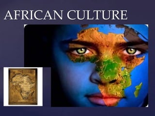 AFRICAN CULTURE 