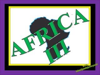 AFRICA III www. laboutiquedelpowerpoint. com 